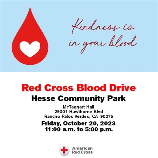 A heart shape is shown in a drop of blood. A headline says Kindness is in your blood. Subheads above a logo for the American Red Cross say Red Cross Blood Drive, Hesse Community Park, McTaggart Hall, 23901 Hawthorne Blvd, Rancho Palos Verdes, CA 90275. Friday, October 20, 2023 from 11 a.m. to 5 p.m. 