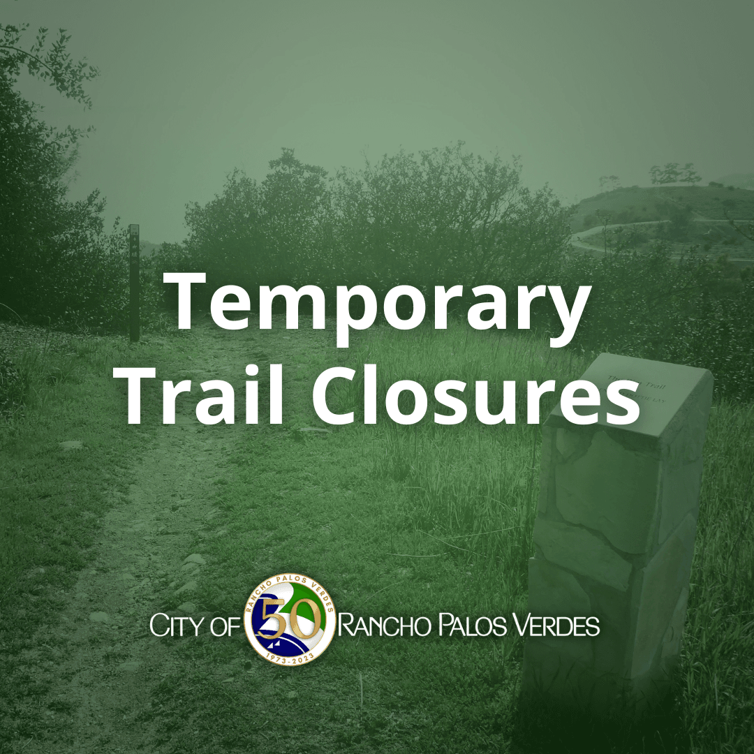 A headline above the City of Rancho Palos Verdes logo says Temporary Trail Closures.