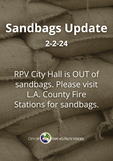 RPV City Hall is OUT of sandbags. Please visit L.A. County Fire Stations for sandbags. 